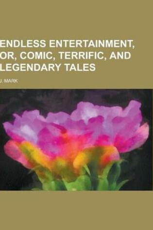 Cover of Endless Entertainment, Or, Comic, Terrific, and Legendary Tales