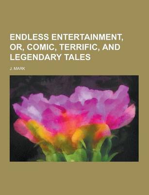 Book cover for Endless Entertainment, Or, Comic, Terrific, and Legendary Tales