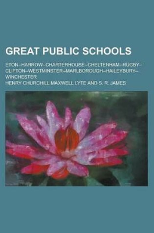 Cover of Great Public Schools; Eton--Harrow--Charterhouse--Cheltenham--Rugby--Clifton--Westminster--Marlborough--Haileybury--Winchester