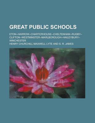 Book cover for Great Public Schools; Eton--Harrow--Charterhouse--Cheltenham--Rugby--Clifton--Westminster--Marlborough--Haileybury--Winchester