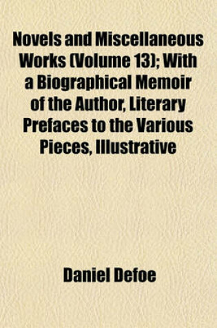 Cover of Novels and Miscellaneous Works (Volume 13); With a Biographical Memoir of the Author, Literary Prefaces to the Various Pieces, Illustrative