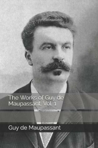 Cover of The Works of Guy de Maupassant, Vol. 1