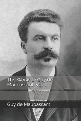 Book cover for The Works of Guy de Maupassant, Vol. 1
