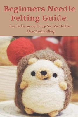 Book cover for Beginners Needle Felting Guide