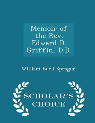 Book cover for Memoir of the Rev. Edward D. Griffin, D.D. - Scholar's Choice Edition