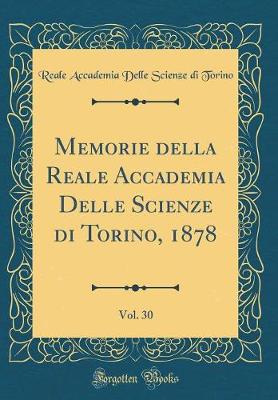 Book cover for Memorie Della Reale Accademia Delle Scienze Di Torino, 1878, Vol. 30 (Classic Reprint)