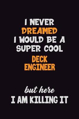 Book cover for I Never Dreamed I would Be A Super Cool Deck Engineer But Here I Am Killing It