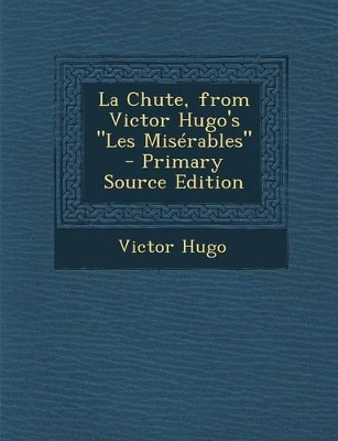 Book cover for La Chute, from Victor Hugo's "Les Miserables" - Primary Source Edition