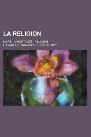 Cover of La Religion; Mort - Immortalite - Religion