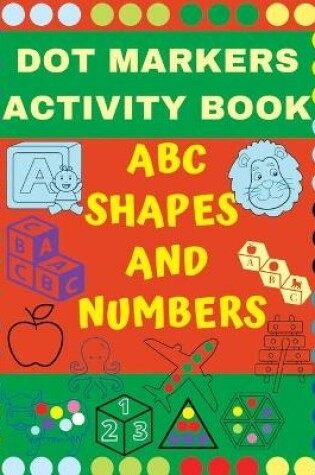 Cover of Dot Markers Activity Book ABC, SHAPES & Numbers