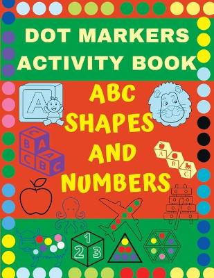 Cover of Dot Markers Activity Book ABC, SHAPES & Numbers