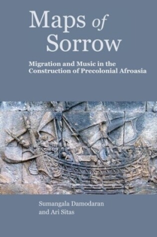 Cover of Maps of Sorrow – Migration and Music in the Construction of Precolonial AfroAsia