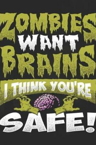 Cover of Zombies Want Brains I Think You're Safe
