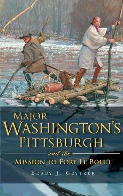 Book cover for Major Washington's Pittsburgh and the Mission to Fort Le Boeuf