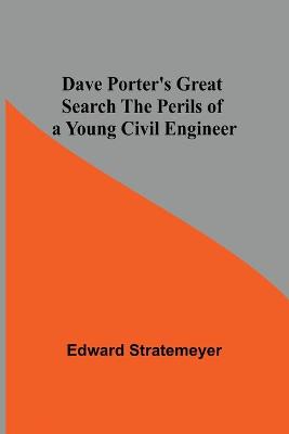 Book cover for Dave Porter'S Great Search The Perils Of A Young Civil Engineer