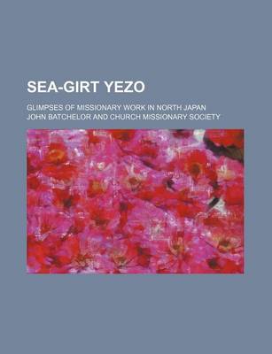 Book cover for Sea-Girt Yezo; Glimpses of Missionary Work in North Japan