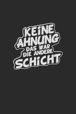 Book cover for Keine Ahnung das war die andere Schicht