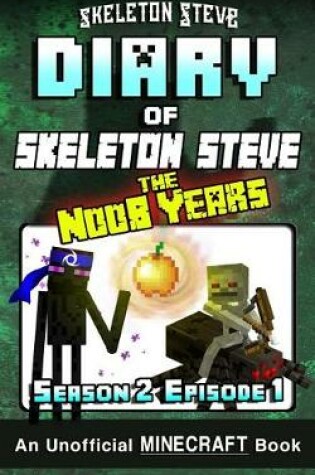 Cover of Diary of Minecraft Skeleton Steve the Noob Years - Season 2 Episode 1 (Book 7)