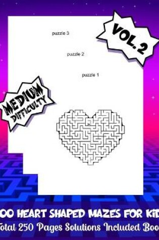 Cover of 200 HEART SHAPED MAZES FOR KIDS Total 250 Pages Solutions Included Book