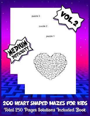 Book cover for 200 HEART SHAPED MAZES FOR KIDS Total 250 Pages Solutions Included Book