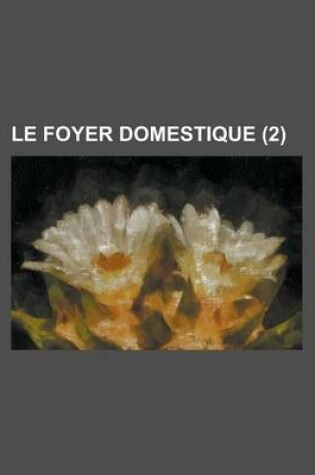 Cover of Le Foyer Domestique (2 )