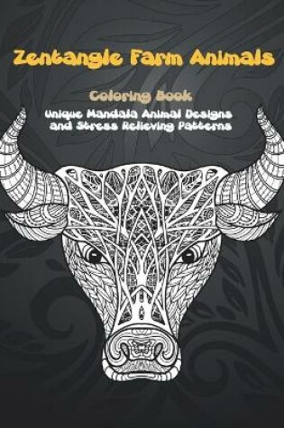 Cover of Zentangle Farm Animals - Coloring Book - Unique Mandala Animal Designs and Stress Relieving Patterns