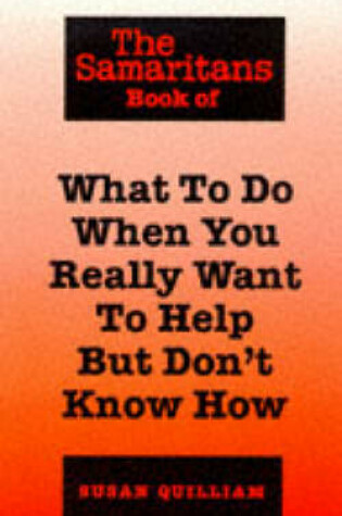Cover of The Samaritans Book of What to Do When You Really Want to Help But Don't Know How