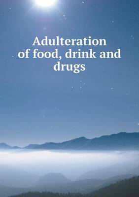 Book cover for Adulteration of food, drink and drugs