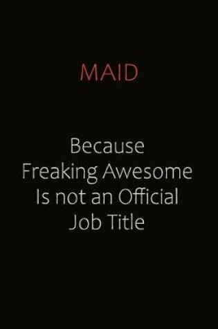 Cover of Maid Because Freaking Awesome Is Not An Official job Title