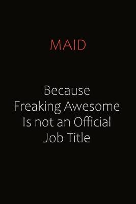 Book cover for Maid Because Freaking Awesome Is Not An Official job Title