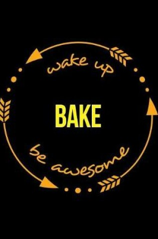 Cover of Wake Up Bake Be Awesome Gift Notebook for Baker, Wide Ruled Journal