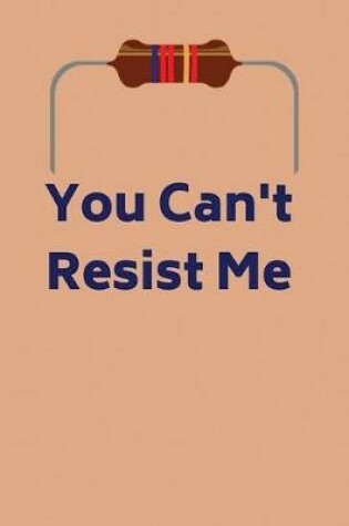 Cover of You Can't Resist Me