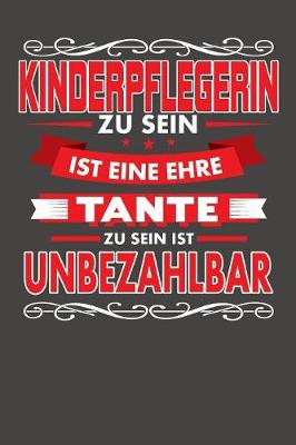 Book cover for Kinderpflegerin Zu Sein Ist Eine Ehre - Tante Zu Sein Ist Unbezahlbar