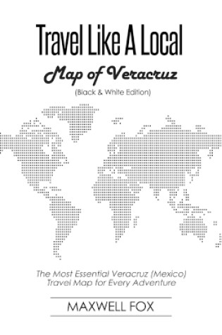 Cover of Travel Like a Local - Map of Veracruz (Black and White Edition)