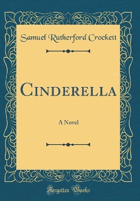 Book cover for Cinderella: A Novel (Classic Reprint)