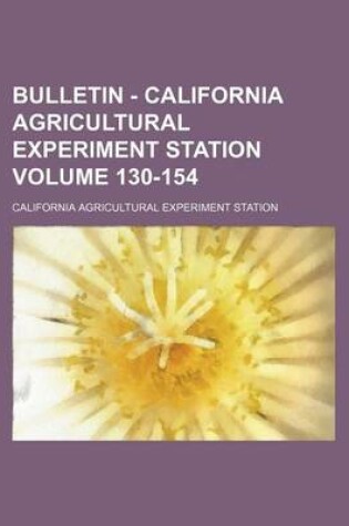 Cover of Bulletin - California Agricultural Experiment Station Volume 130-154