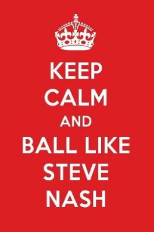 Cover of Keep Calm and Ball Like Steve Nash