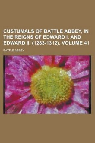 Cover of Custumals of Battle Abbey, in the Reigns of Edward I. and Edward II. (1283-1312) Volume 41