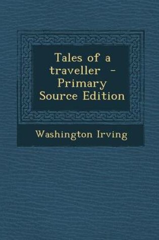 Cover of Tales of a Traveller - Primary Source Edition