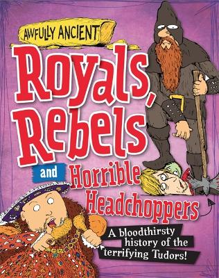 Book cover for Awfully Ancient: Royals, Rebels and Horrible Headchoppers