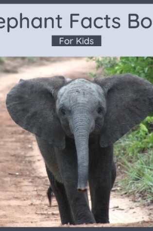 Cover of Elephant Facts Book For Kids