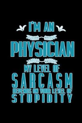 Book cover for I'm a physician. My level of sarcasm depends on your level of stupidity