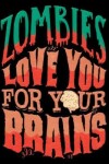 Book cover for Zombies Love You for Your Brains