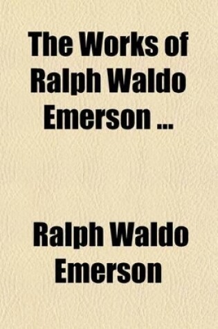 Cover of The Works of Ralph Waldo Emerson (Volume 3); Society & Solitude. Letters & Social Aims. Addresses.V.4. Meiscellaneous Pieces