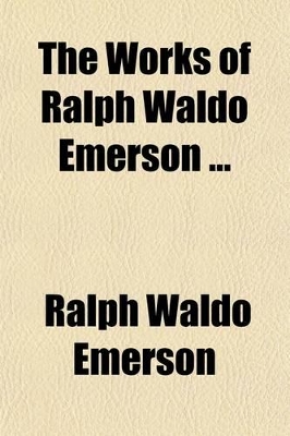 Book cover for The Works of Ralph Waldo Emerson (Volume 3); Society & Solitude. Letters & Social Aims. Addresses.V.4. Meiscellaneous Pieces