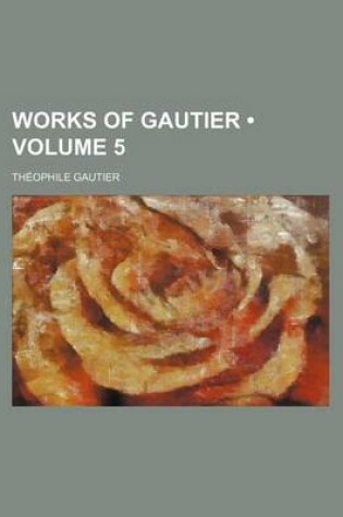 Cover of Works of Gautier Volume 5