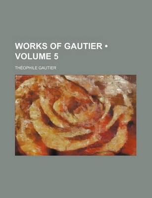 Book cover for Works of Gautier Volume 5