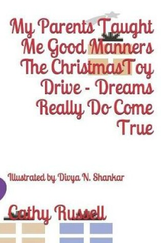 Cover of My Parents Taught Me Good Manners The Christmas Toy Drive - Dreams Really Do Come True