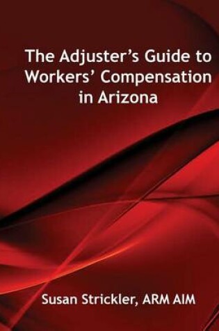 Cover of The Adjuster's Guide to Workers' Compensation in Arizona