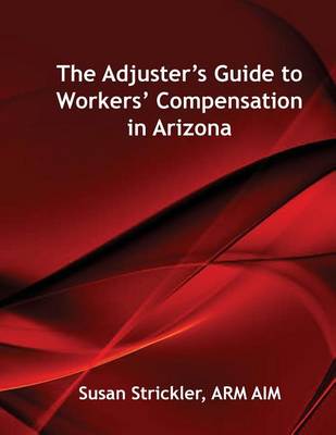 Cover of The Adjuster's Guide to Workers' Compensation in Arizona